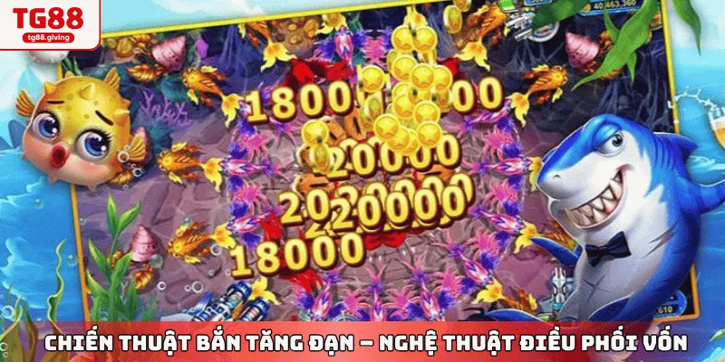 chiến thuật tăng đạn trong bắn cá tg88