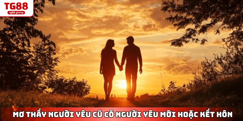 mơ thấy người yêu cũ có người mới đánh lô gì tg88