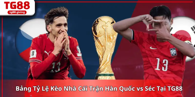 tỷ lệ kèo hàn quốc vs sec tg88