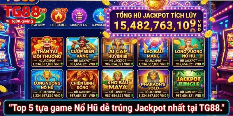 top 5 tựa game nổ hũ dễ trúng jackpot tg88